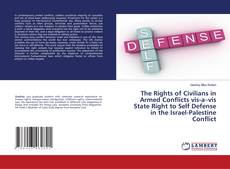 Copertina di The Rights of Civilians in Armed Conflicts vis-a–vis State Right to Self Defense in the Israel-Palestine Conflict