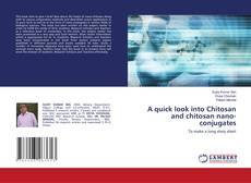 Copertina di A quick look into Chitosan and chitosan nano-conjugates