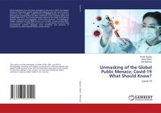 Copertina di Unmasking of the Global Public Menace; Covid-19 What Should Know?