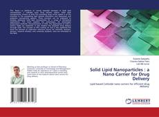 Copertina di Solid Lipid Nanoparticles : a Nano Carrier for Drug Delivery