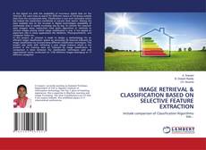 Copertina di IMAGE RETRIEVAL & CLASSIFICATION BASED ON SELECTIVE FEATURE EXTRACTION