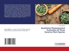 Copertina di Qualitative Phytochemical Evaluation Of Three Savanna Plant Species