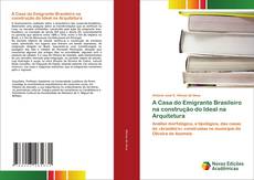 Bookcover of A Casa do Emigrante Brasileiro na construção do Ideal na Arquitetura