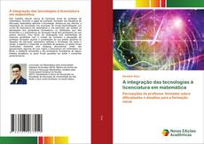 Bookcover of A integração das tecnologias à licenciatura em matemática