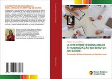 Copertina di A INTERPROFISSIONALIDADE E HUMANIZAÇÃO NO SERVIÇO DE SAÚDE: