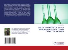 Copertina di GREEN SYNTHESIS OF SILVER NANOPARTICLES AND THEIR CATALYTIC ACTIVITY