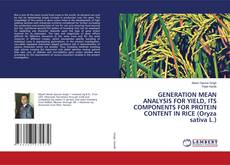 Copertina di GENERATION MEAN ANALYSIS FOR YIELD, ITS COMPONENTS FOR PROTEIN CONTENT IN RICE (Oryza sativa L.)