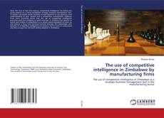 Copertina di The use of competitive intelligence in Zimbabwe by manufacturing firms