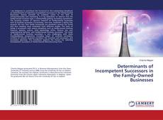 Copertina di Determinants of Incompetent Successors in the Family-Owned Businesses