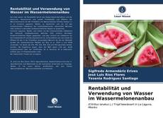 Rentabilität und Verwendung von Wasser im Wassermelonenanbau kitap kapağı