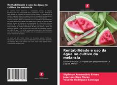 Capa do livro de Rentabilidade e uso da água no cultivo da melancia 