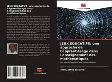 Buchcover von JEUX ÉDUCATIFS: une approche de l'apprentissage dans l'enseignement des mathématiques