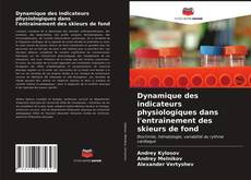 Обложка Dynamique des indicateurs physiologiques dans l'entraînement des skieurs de fond