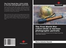 Bookcover of The First World War (1914-1918) in German photographic portraits