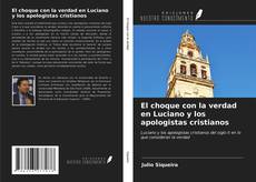 Bookcover of El choque con la verdad en Luciano y los apologistas cristianos