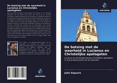 Bookcover of De botsing met de waarheid in Lucianus en Christelijke apologeten