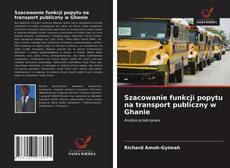 Bookcover of Szacowanie funkcji popytu na transport publiczny w Ghanie