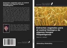 Copertina di Extractos vegetales para el control biológico de algunos hongos fitopatógenos