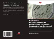 Обложка Positionner stratégiquement la Botswana Development Corporation sur le marché