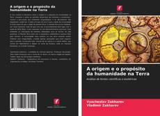 Bookcover of A origem e o propósito da humanidade na Terra