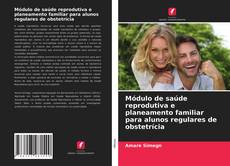 Обложка Módulo de saúde reprodutiva e planeamento familiar para alunos regulares de obstetrícia