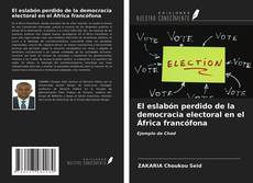 Buchcover von El eslabón perdido de la democracia electoral en el África francófona