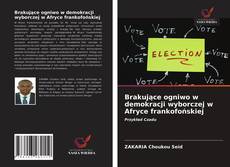 Bookcover of Brakujące ogniwo w demokracji wyborczej w Afryce frankofońskiej