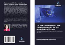 Bookcover of De machtsmiddelen van kleine staten in de EU-onderhandelingen