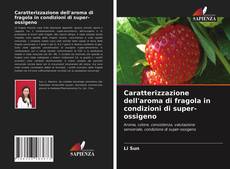 Copertina di Caratterizzazione dell'aroma di fragola in condizioni di super-ossigeno