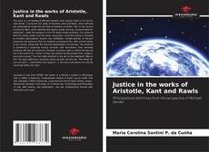 Portada del libro de Justice in the works of Aristotle, Kant and Rawls