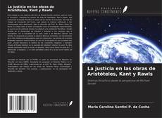 Buchcover von La justicia en las obras de Aristóteles, Kant y Rawls