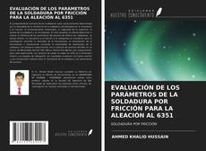 Bookcover of EVALUACIÓN DE LOS PARÁMETROS DE LA SOLDADURA POR FRICCIÓN PARA LA ALEACIÓN AL 6351