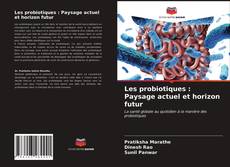 Обложка Les probiotiques : Paysage actuel et horizon futur