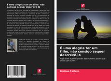 Capa do livro de É uma alegria ter um filho, não consigo sequer descrevê-lo 