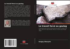 Buchcover von Le travail forcé au goulag