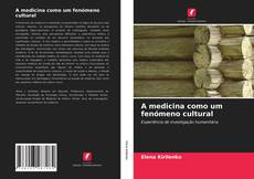 Couverture de A medicina como um fenómeno cultural