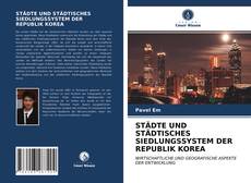 Buchcover von STÄDTE UND STÄDTISCHES SIEDLUNGSSYSTEM DER REPUBLIK KOREA