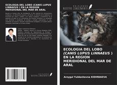 Portada del libro de ECOLOGIA DEL LOBO (CANIS LUPUS LINNAEUS ) EN LA REGION MERIDIONAL DEL MAR DE ARAL