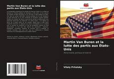 Couverture de Martin Van Buren et la lutte des partis aux États-Unis