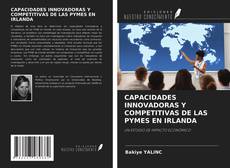 Copertina di CAPACIDADES INNOVADORAS Y COMPETITIVAS DE LAS PYMES EN IRLANDA