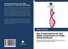 Copertina di Die Proteinfaktoren der tRNA importieren in Hefe-Mitochondrien