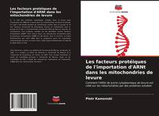 Bookcover of Les facteurs protéiques de l'importation d'ARNt dans les mitochondries de levure