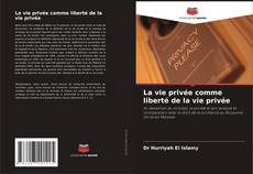 Bookcover of La vie privée comme liberté de la vie privée