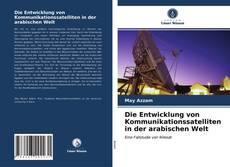 Couverture de Die Entwicklung von Kommunikationssatelliten in der arabischen Welt