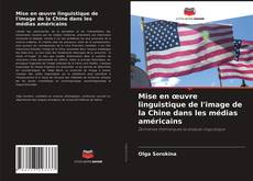 Couverture de Mise en œuvre linguistique de l'image de la Chine dans les médias américains