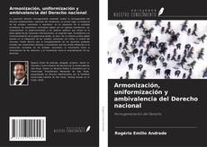 Portada del libro de Armonización, uniformización y ambivalencia del Derecho nacional