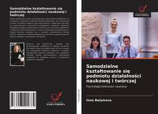 Bookcover of Samodzielne kształtowanie się podmiotu działalności naukowej i twórczej