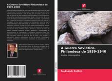 Обложка A Guerra Soviético-Finlandesa de 1939-1940