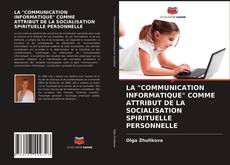 Copertina di LA "COMMUNICATION INFORMATIQUE" COMME ATTRIBUT DE LA SOCIALISATION SPIRITUELLE PERSONNELLE