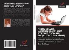 Bookcover of "KOMUNIKACJA KOMPUTEROWA" JAKO ATRYBUT OSOBISTEJ SOCJALIZACJI DUCHOWEJ